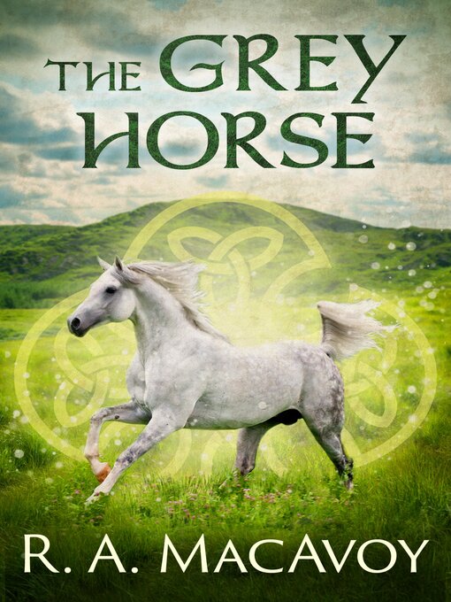 Title details for The Grey Horse by R. A. MacAvoy - Available